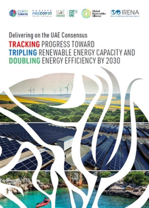 Renewables hit record in 2025, but world must move faster: report Image: Report Cover - 'Delivering on the UAE Consensus: Tracking progress toward tripling renewable energy capacity and doubling energy efficiency by 2030'